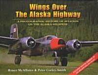 Wings Over the Alaska Highway: A Photographic History of Aviation on the Alaska Highway (Paperback)