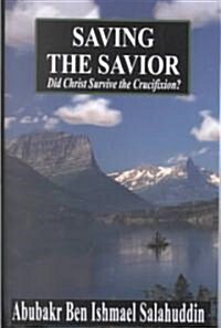 Saving the Savior: Did Christ Survive the Crucifixion? (Paperback)
