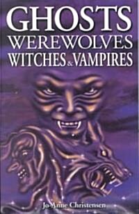 Ghosts, Werewolves, Witches & Vampires (Paperback)