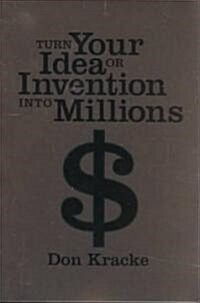 Turn Your Idea or Invention Into Millions (Paperback)