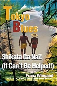 Tokyo Blues: Shikata Ga Nai! (It Cant Be Helped!) (Paperback)