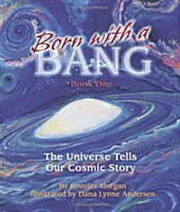 Born with a Bang, Book One: The Universe Tells Our Cosmic Story (Paperback)