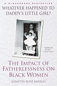 Whatever Happened to Daddys Little Girl?: The Impact of Fatherlessness on Black Women (Paperback)