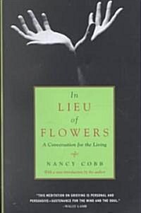 In Lieu of Flowers: A Conversation for the Living (Paperback)