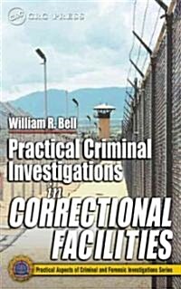 Practical Criminal Investigations in Correctional Facilities (Hardcover)