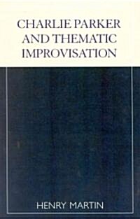 Charlie Parker and Thematic Improvisation (Paperback)