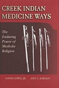 Creek Indian Medicine Ways: The Enduring Power of Mvskoke Religion (Hardcover)