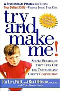 Try and Make Me!: Simple Strategies That Turn Off the Tantrums and Create Cooperation (Paperback)