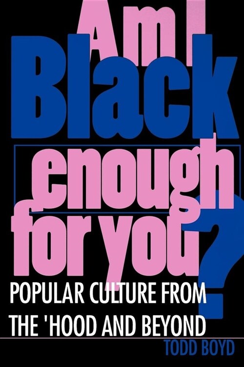 Am I Black Enough for You?: Popular Culture from the Hood and Beyond (Paperback)