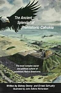 The Ancient Splendor of Prehistoric Cahokia (Paperback, 2nd)