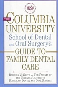 The Columbia University School of Dental and Oral Surgerys Guide to Family Dental Care (Hardcover)