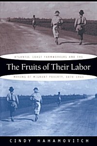 The Fruits of Their Labor: Atlantic Coast Farmworkers and the Making of Migrant Poverty, 1870-1945 (Paperback)