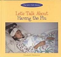 Lets Talk about Having the Flu (Library Binding)