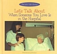 Lets Talk about When Someone You Love is in the Hospital (Hardcover)