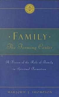 Family the Forming Center: A Vision of the Role of Family in Spiritual Formation (Paperback)