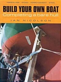 Build Your Own Boat: Completing a Bare Hull (Paperback)