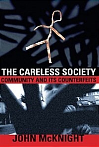 The Careless Society: Community and Its Counterfeits (Paperback)