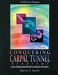 Conquering Carpal Tunnel Syndrome and Other Repetitive Strain Injuries: A Self-Care Program (Paperback)