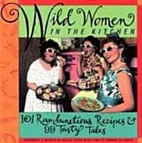 Wild Women in the Kitchen: 101 Rambunctious Recipes & 99 Tasty Tales (Paperback)