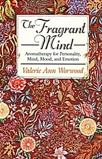 The Fragrant Mind: Aromatherapy for Personality, Mind, Mood and Emotion (Paperback)