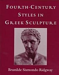 Fourth-Century Styles in Greek Sculpture (Paperback)