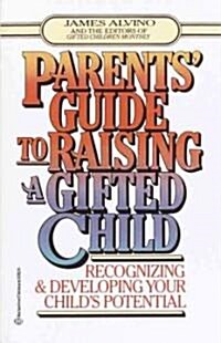 Parents Guide to Raising a Gifted Child: Recognizing and Developing Your Childs Potential from Preschool to Adolescence (Paperback)