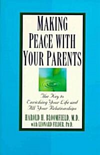 Making Peace with Your Parents: The Key to Enriching Your Life and All Your Relationships (Paperback)
