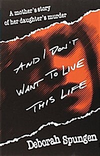 And I Dont Want to Live This Life: A Mothers Story of Her Daughters Murder (Paperback)