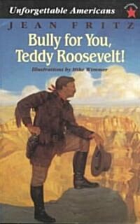 Bully for You, Teddy Roosevelt! (Paperback, Reprint)