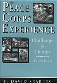 The Peace Corps Experience: Challenge and Change, 1969-1976 (Hardcover)