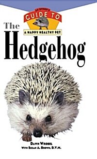 The Hedgehog: An Owners Guide to a Happy Healthy Pet (Hardcover)