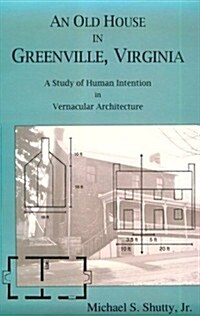 Old House in Greenville, Virginia: A Study of Human Intention in Vernacular Architecture (Paperback)