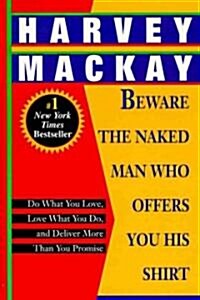 Beware the Naked Man Who Offers You His Shirt: Do What You Love, Love What You Do, and Deliver More Than You Promise (Paperback)