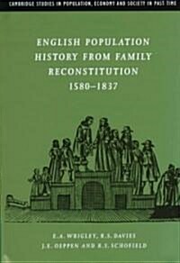 English Population History from Family Reconstitution 1580–1837 (Hardcover)