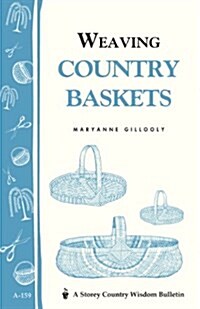 Weaving Country Baskets: Storey Country Wisdom Bulletin A-159 (Paperback)