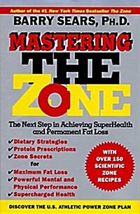 Mastering the Zone: The Next Step in Achieving Superhealth and Permanent Fat Loss (Hardcover)