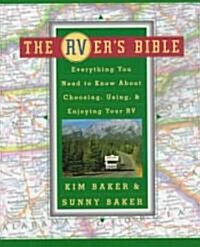 The Rvers Bible : Everything You Need to Know about Choosing, Using and Enjoying Your RV (Paperback, Original ed.)