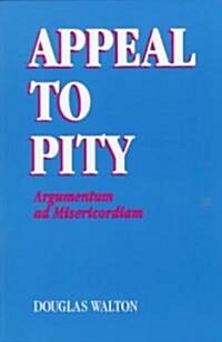 Appeal to Pity: Argumentum Ad Misericordiam (Paperback)