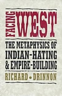 Facing West: The Metaphysics of Indian-Hating and Empire-Building (Paperback)