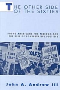 The Other Side of the Sixties: Young Americans for Freedom and the Rise of Conservative Politics (Paperback)