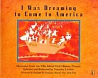 I Was Dreaming to Come to America: Memories from the Ellis Island Oral History Project (Paperback)