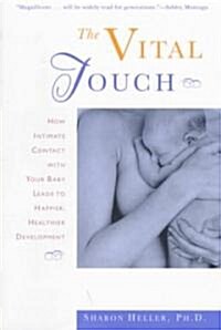 The Vital Touch: How Intimate Contact with Your Baby Leads to Happier, Healthier Development (Paperback)