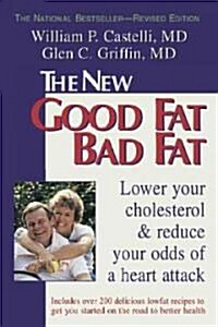 The New Good Fat Bad Fat: Lower Your Cholesterol and Reduce Your Odds of a Heart Attack (Paperback, 2, Revised)