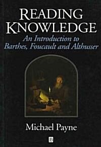 Reading Knowledge : An Introduction to Foucault, Barthes and Althusser (Paperback)