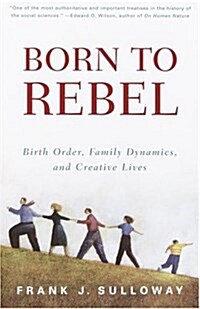Born to Rebel: Birth Order, Family Dynamics, and Creative Lives (Paperback)