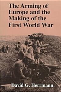 The Arming of Europe and the Making of the First World War (Paperback)