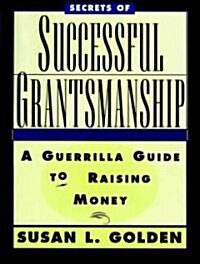 [중고] Secrets of Successful Grantsmanship: A Guerrilla Guide to Raising Money (Paperback)
