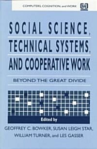 Social Science, Technical Systems, and Cooperative Work: Beyond the Great Divide (Paperback)
