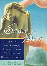 Same Sex: Debating the Ethics, Science, and Culture of Homosexuality (Hardcover)