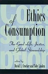 Ethics of Consumption: The Good Life, Justice, and Global Stewardship (Paperback)